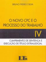 Novo CPC e o Processo do Trabalho, O - Vol. 4 - 01Ed/19 - LTR EDITORA