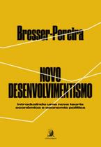 Novo Desenvolvimentismo: introduzindo uma nova teoria econômica e economia política Novo Desenvolvimentismo: introduzindo uma nova teoria econômica e economia política