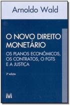 Novo Direito Monetário, o - os Planos Econômicos, os Contratos, o Fgts e a Justiça - 02 Ed. - 2002
