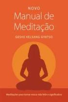 Novo manual de meditação: Meditações para tornar nossa vida feliz e significativa - THARPA BRASIL - CENTRO BUDISTA MAHABODHI