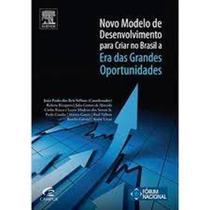 Novo Modelo de Desenvolvimento para Criar no Brasil a Era das Grandes Novo Modelo de Desenvolvimento para Criar no Brasil a Era das Grandes