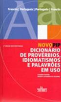 Novo pip - dicionário de provérbios, idiomatismos e palavrões em uso Novo pip - dicionário de provérbios, idiomatismos e palavrões em uso