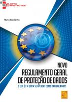 Novo Regulamento Geral de Proteção de Dados - O Que É A Quem Se Aplica Como Implementar Novo Regulamento Geral de Proteção de Dados - O Que É A Quem Se Aplica Como Implementar