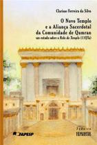 Novo Templo e a Aliança Sacerdotal da Comunidade de Qumran, o - Um Estudo sobre o Rolo do Templo