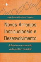 Novos Arranjos Institucionais e Desenvolvimento: a Bahia e a Expansão Automotiva Mundial