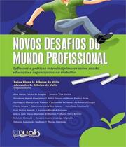 Novos Desafios do Mundo Profissional - Reflexoes e Praticas Interdisciplina - Wak Editora