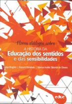 Novos diálogos sobre - a história da educação dos sentidos e das sensibilidade Novos diálogos sobre - a história da educação dos sentidos e das sensibilidade