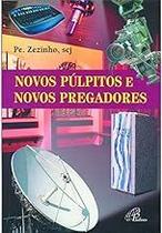 Novos Púlpitos e Novos Pregadores Pe. Zezinho Novos Púlpitos e Novos Pregadores Pe. Zezinho