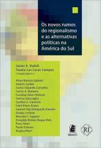 Novos rumos do regionalismo e as alternativas politicas na america do sul Novos rumos do regionalismo e as alternativas politicas na america do sul