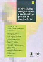 Novos rumos do regionalismo e as alternativas politicas na america do sul, os