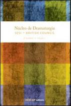 Nucleo de Dramaturgia Sesi - British Council - 3 Turma - Vol. 1 - SESI - SENAI EDITORA