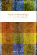 NUCLEO DE DRAMATURGIA SESI - BRITISH COUNCIL - 3ª TURMA - VOLUME 1