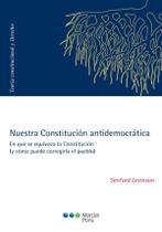 Nuestra constitucion antidemocratica - En qué se equivoca la Constitución (y cómo puede corregirla el pueblo)
