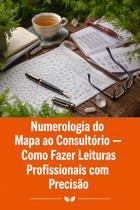 Numerologia do Mapa ao Consultório Como Fazer Leituras Profissionais com Precisão Numerologia do Mapa ao Consultório Como Fazer Leituras Profissionais com Precisão