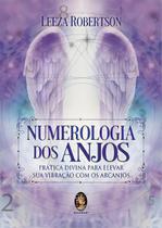 Numerologia dos Anjos: Prática Divina Para Elevar Sua Vibração com Os Arcanjos