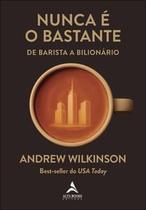 Nunca É o Bastante: de Barista a Bilionário Nunca É o Bastante: de Barista a Bilionário