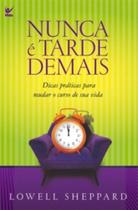 Nunca e tarde demais 10 conselhos para mudar o cur - VIDA EDITORA