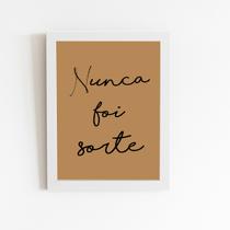 Nunca Foi Sorte Frase Quadro Moldura Branca 60x40cm