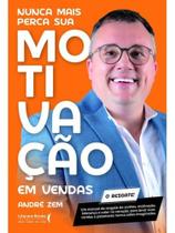Nunca mais perca sua motivação em vendas Nunca mais perca sua motivação em vendas