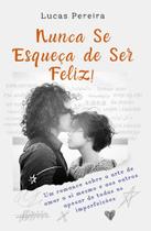 Nunca Se Esqueça de Ser Feliz