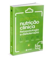 Nutrição Clínica: Fisiopatologia e Dietoterapia - Vol. 4 - Col. Manuais da Nutrição - 3ª Ed. - Sanar Editora -