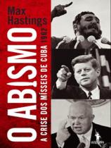 O abismo - a crise dos mísseis de cuba 1962 O abismo - a crise dos mísseis de cuba 1962