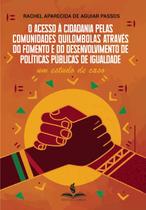 O acesso à cidadania pelas comunidades quilombolas através do fomento e do desenvolvimento de políticas públicas O acesso à cidadania pelas comunidades quilombolas através do fomento e do desenvolvimento de políticas públicas