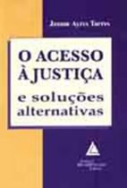 O acesso à justiça e soluções alternativas - LIVRARIA DO ADVOGADO O acesso à justiça e soluções alternativas - LIVRARIA DO ADVOGADO