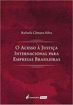 O Acesso à Justiça Internacional para Empresas Brasileiras (lacrado) - Lumen Juris