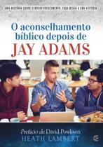 O Aconselhamento Bíblico Depois de Jay Adams - Cultura Cristã
