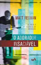 O Adorador Insaciável - Matt Redman