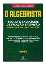 O algebrista volume 1 teoria e exercícios de fixação e revisão O algebrista volume 1 teoria e exercícios de fixação e revisão