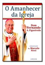 O Amanhecer da Igreja paperback Fernando A. Figueiredo O Amanhecer da Igreja paperback Fernando A. Figueiredo