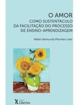 O amor como sustentáculo da facilitação do processo de ensino-aprendizagem