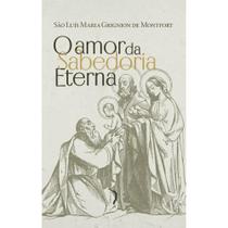 O amor da Sabedoria Eterna (São Luís M. G. de Montfort)