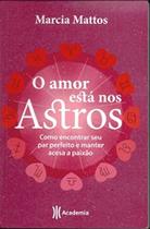 O Amor Está Nos Astros Como Encontrar Seu Par Perfeito e Manter Acesa A Paixão - ACADEMIA - GRUPO PLANETA