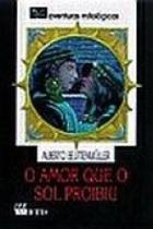 O amor que o sol proibiu (av. mitológicas) - EDITORA FTD O amor que o sol proibiu (av. mitológicas) - EDITORA FTD