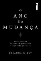 O Ano da Mudança - 365 Dias Para Se Tornar Quem Você Realmente Quer Ser