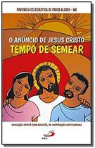 O Anúncio de Jesus Cristo: Tempo de Semear - Iniciação Cristã com Adultos de Inspiração - PAULUS