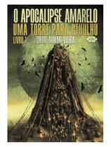 O apocalipse amarelo: uma torre para cthulhu - vol. 1 O apocalipse amarelo: uma torre para cthulhu - vol. 1
