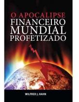 O Apocalipse Financeiro Mundial Profetizado - Editora Chamada Da Meia Noite