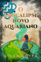 O Apocalipse Novo Aquariano - Scortecci