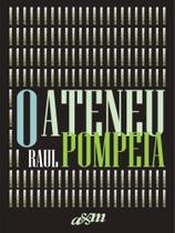 O ATENEU - Autor: POMPEIA, RAUL - A+ M EDITORA