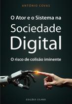 O Ator e o Sistema na Sociedade Digital: O risco de colisão iminente