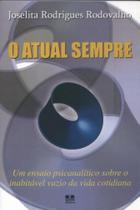 O Atual Sempre. Um Ensaio Psicanalítico Sobre O Inabitável Vazio Da Vida Cotidiana - Thesaurus