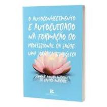 O Autoconhecimento e Autocuidado na Formação do Profissional da Saúde: Uma Jornada Simbólica - Brazil Publishing