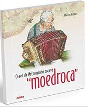 O avô de arthurzinho tocava moedroca - EDEBE BRASIL