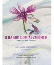 O Babbo Com Alzheimer - Uma Anatomia do Amor O Babbo Com Alzheimer - Uma Anatomia do Amor