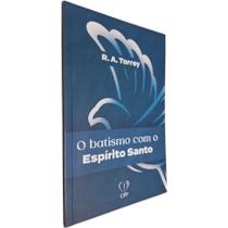 O Batismo com o Espírito Santo R. A. Torrey