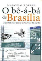 O Bê-a-bá de Brasília. Dicionário de Coisas e Palavras da Capital